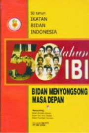 50 TAHUN IKATAN BIDAN INDONESIA BIDAN MENYONGSONG MASA DEPAN