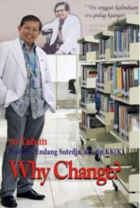 Image of 70 TAHUN Prof. Dr. ENDANG SUTEDJA, dr., Sp.KK (K) WHY CHANGE?