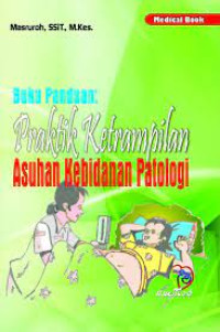 Image of BUKU PANDUAN: PRAKTIK KETERAMPILAN ASUHAN KEBIDANAN PATOLOGI