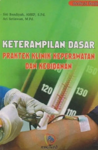 Image of KETERAMPILAN DASAR PRAKTEK KLINIK KEPERAWATAN DAN KEBIDANAN