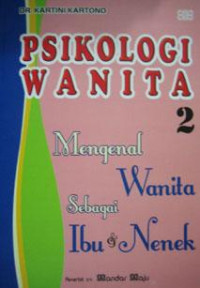 Image of PSIKOLOGI WANITA 2 : MENGENAL WANITA SEBAGAI IBU DAN NENEK