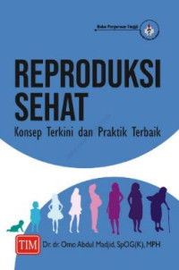 Image of REPRODUKSI SEHAT: KONSEP TERKINI DAN PRAKTIK TERBAIK